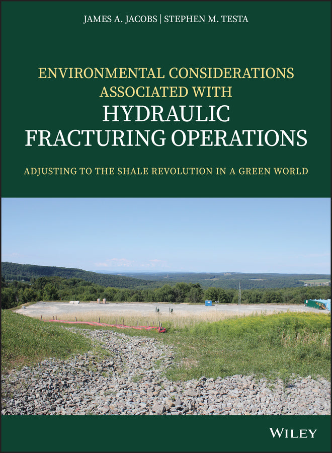 Environmental Considerations Associated with Hydraulic Fracturing Operations; Adjusting to the Shale Revolution in a Green World (Hardback) 9781119336099
