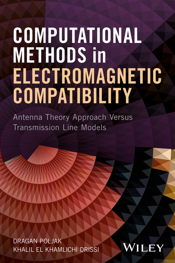 Computational Methods in Electromagnetic Compatibility; Antenna Theory Approach Versus Transmission Line Models (Hardback) 9781119337171