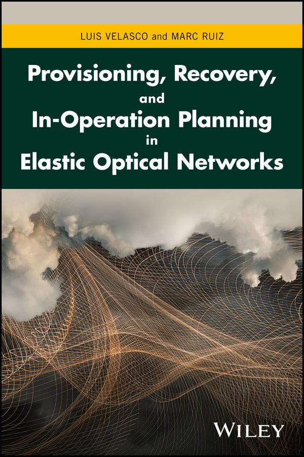 Provisioning, Recovery, and In-Operation Planning in Elastic Optical Networks (Hardback) 9781119338567