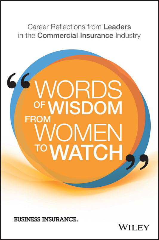 Words of Wisdom from Women to Watch; Career Reflections from Leaders in the Commercial Insurance Industry (Hardback) 9781119341499