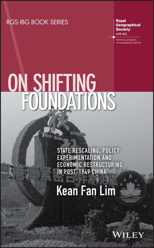 On Shifting Foundations; State Rescaling, Policy Experimentation and Economic Restructuring in Post-1949 China (Paperback / softback) 9781119344568
