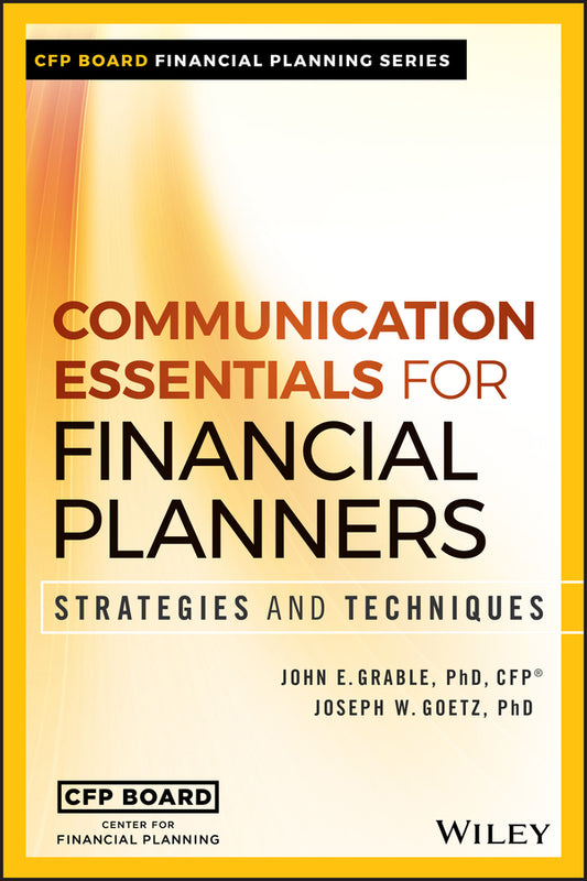 Communication Essentials for Financial Planners; Strategies and Techniques (Hardback) 9781119350781