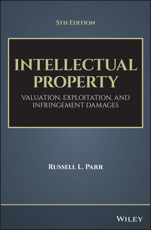 Intellectual Property; Valuation, Exploitation, and Infringement Damages (Hardback) 9781119356219
