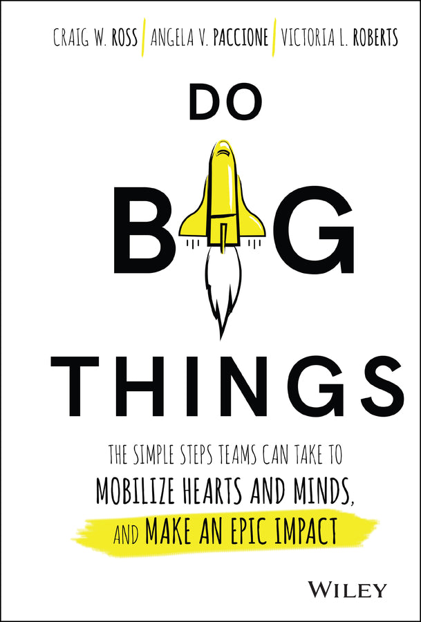Do Big Things; The Simple Steps Teams Can Take to Mobilize Hearts and Minds, and Make an Epic Impact (Hardback) 9781119361152