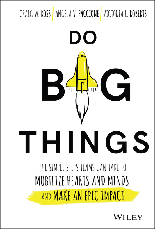 Do Big Things; The Simple Steps Teams Can Take to Mobilize Hearts and Minds, and Make an Epic Impact (Hardback) 9781119361152