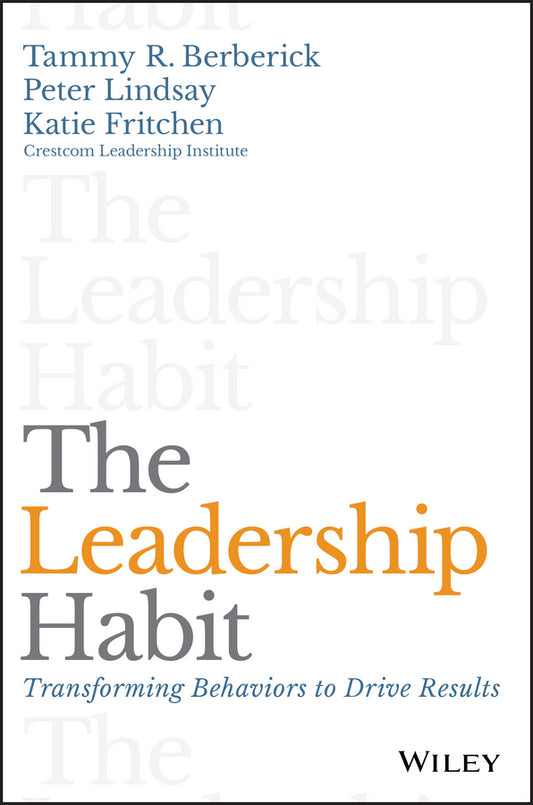 The Leadership Habit; Transforming Behaviors to Drive Results (Hardback) 9781119363200
