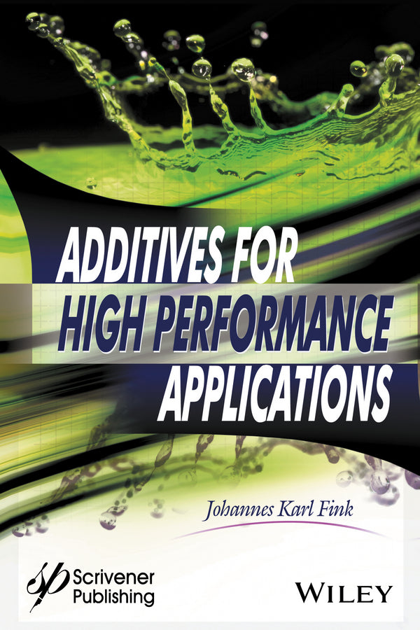Additives for High Performance Applications; Chemistry and Applications (Hardback) 9781119363613