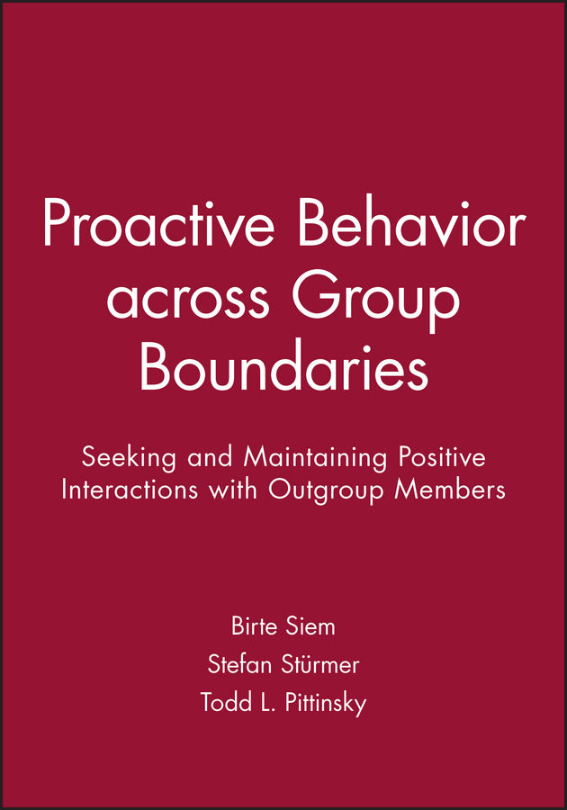 Proactive Behavior across Group Boundaries; Seeking and Maintaining Positive Interactions with Outgroup Members (Paperback / softback) 9781119364023