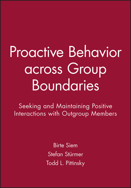 Proactive Behavior across Group Boundaries; Seeking and Maintaining Positive Interactions with Outgroup Members (Paperback / softback) 9781119364023