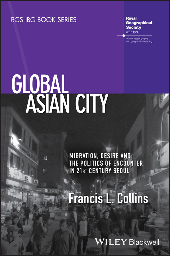 Global Asian City; Migration, Desire and the Politics of Encounter in 21st Century Seoul (Paperback / softback) 9781119380009