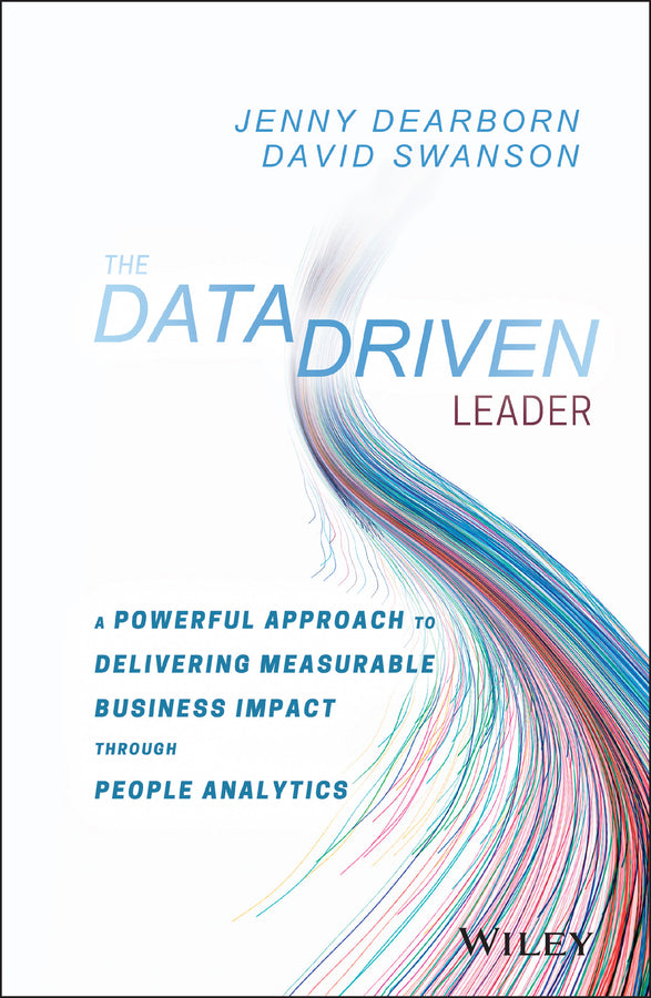 The Data Driven Leader; A Powerful Approach to Delivering Measurable Business Impact Through People Analytics (Hardback) 9781119382201