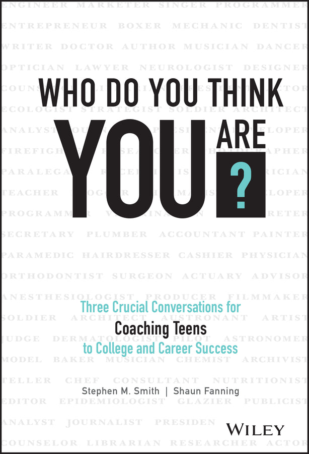 Who Do You Think You Are?; Three Crucial Conversations for Coaching Teens to College and Career Success (Hardback) 9781119384700