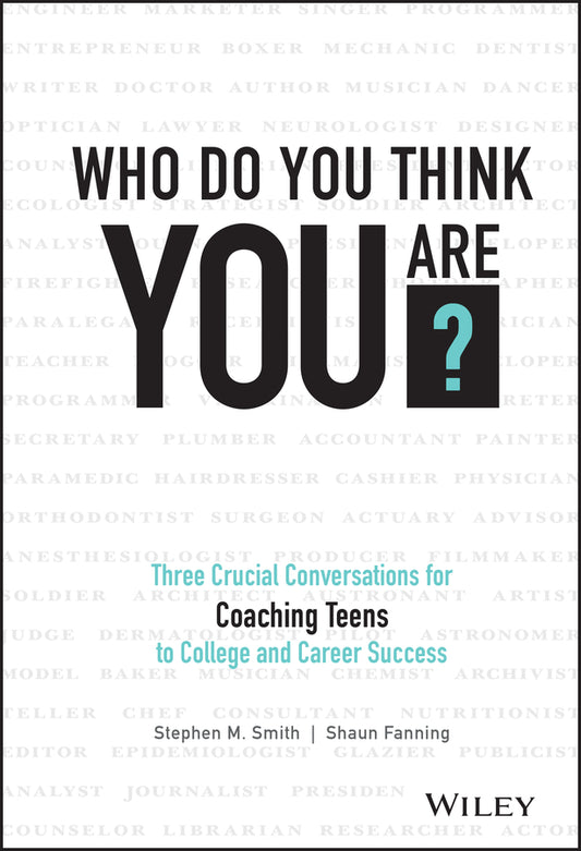 Who Do You Think You Are?; Three Crucial Conversations for Coaching Teens to College and Career Success (Hardback) 9781119384700