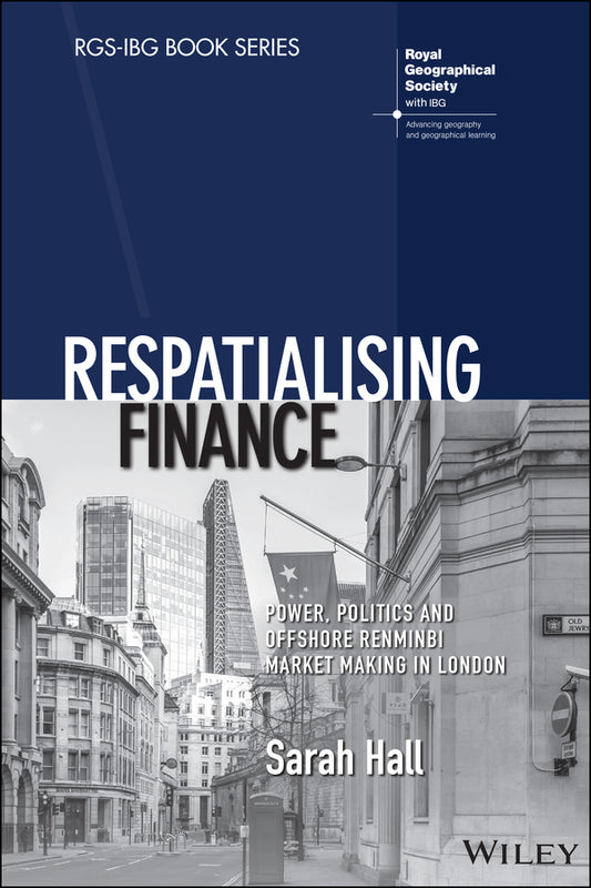 Respatialising Finance; Power, Politics and Offshore Renminbi Market Making in London (Paperback / softback) 9781119386049