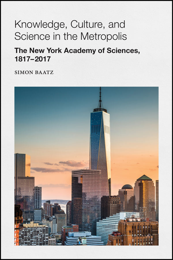 Knowledge, Culture, and Science in the Metropolis; The New York Academy of Sciences, 1817-2017 (Paperback / softback) 9781119394280