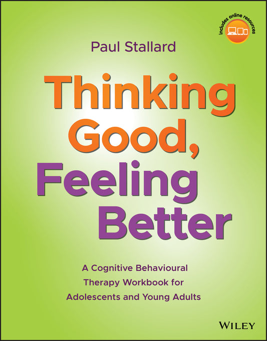 Thinking Good, Feeling Better; A Cognitive Behavioural Therapy Workbook for Adolescents and Young Adults (Paperback / softback) 9781119396291