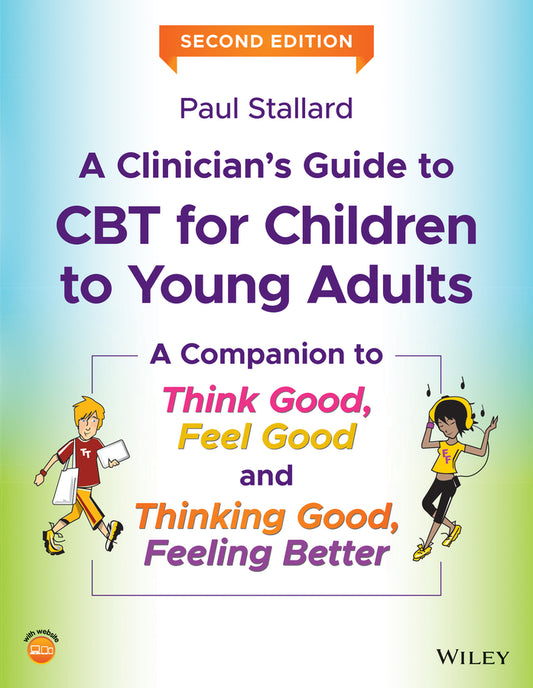 A Clinician's Guide to CBT for Children to Young Adults; A Companion to Think Good, Feel Good and Thinking Good, Feeling Better (Paperback / softback) 9781119396314