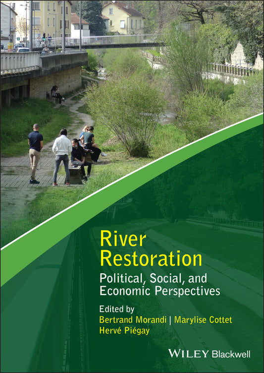 River Restoration; Political, Social, and Economic Perspectives (Hardback) 9781119409984