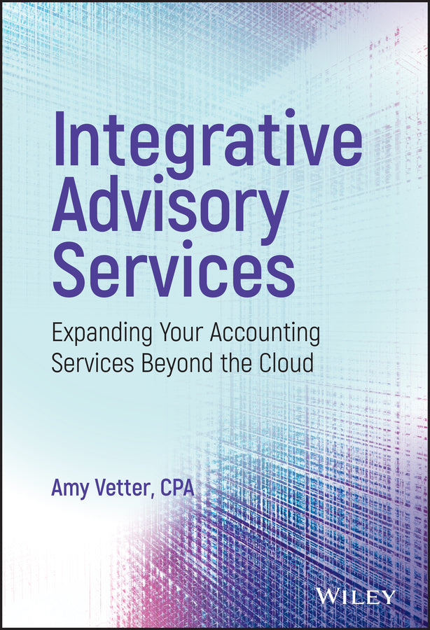 Integrative Advisory Services; Expanding Your Accounting Services Beyond the Cloud (Hardback) 9781119415978