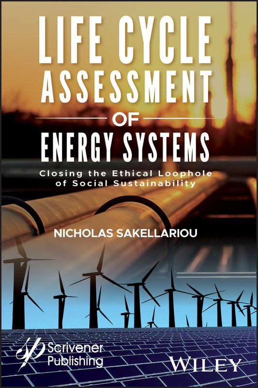Life Cycle Assessment of Energy Systems; Closing the Ethical Loophole of Social Sustainability (Hardback) 9781119418160