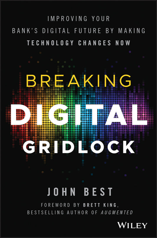 Breaking Digital Gridlock, + Website; Improving Your Bank's Digital Future by Making Technology Changes Now (Hardback) 9781119421955