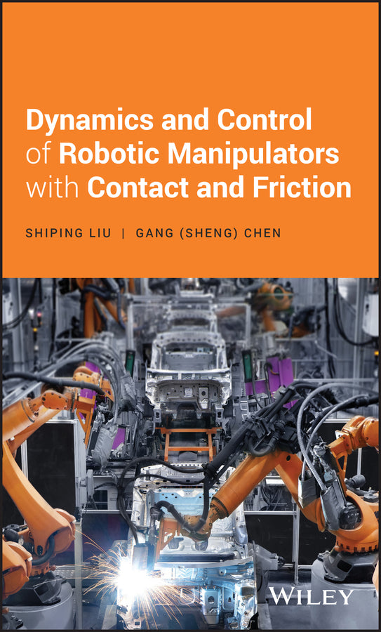 Dynamics and Control of Robotic Manipulators with Contact and Friction (Hardback) 9781119422488