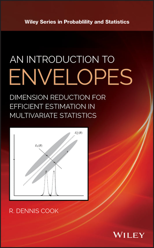 An Introduction to Envelopes; Dimension Reduction for Efficient Estimation in Multivariate Statistics (Hardback) 9781119422938