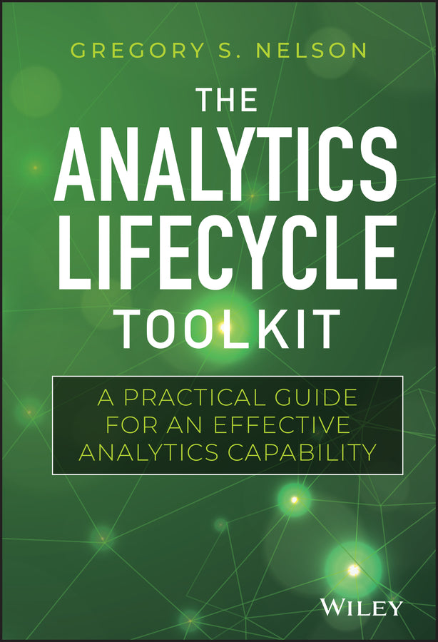 The Analytics Lifecycle Toolkit; A Practical Guide for an Effective Analytics Capability (Hardback) 9781119425069