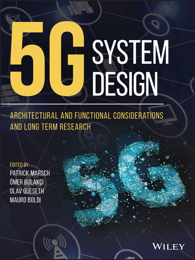 5G System Design; Architectural and Functional Considerations and Long Term Research (Hardback) 9781119425120