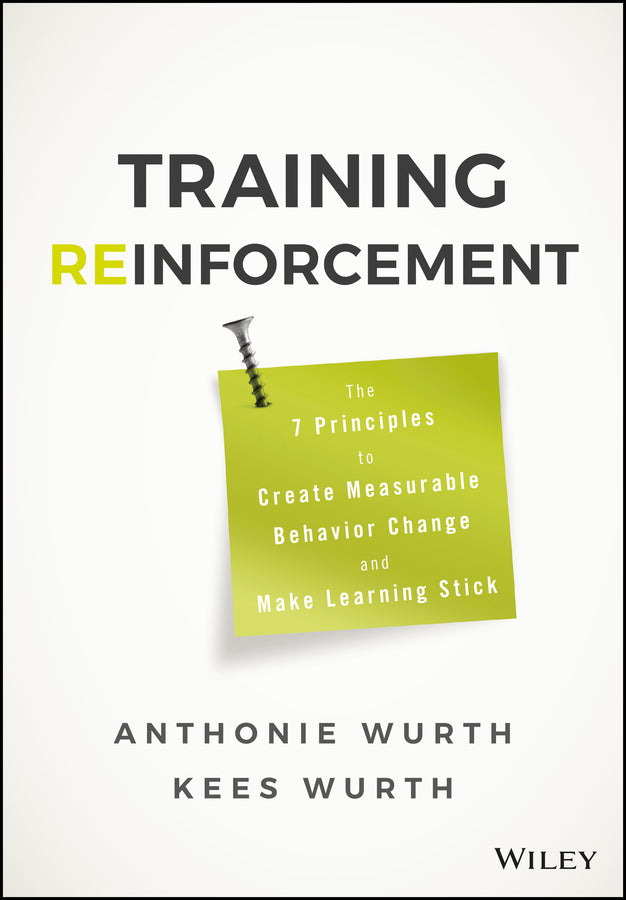 Training Reinforcement; The 7 Principles to Create Measurable Behavior Change and Make Learning Stick (Hardback) 9781119425557