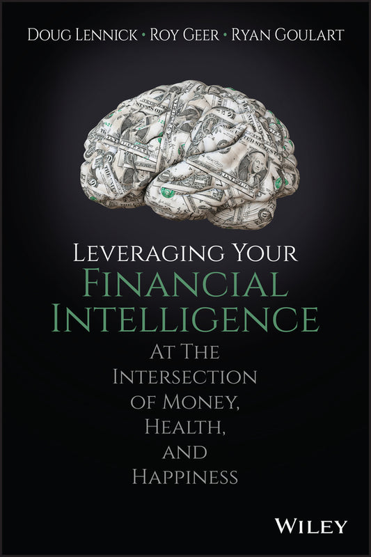 Leveraging Your Financial Intelligence; At the Intersection of Money, Health, and Happiness (Hardback) 9781119430780