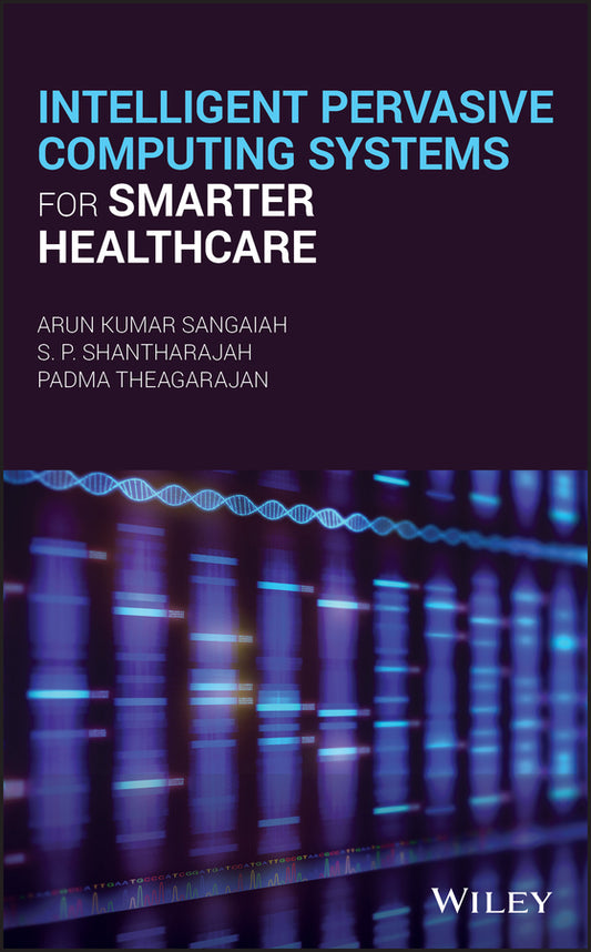 Intelligent Pervasive Computing Systems for Smarter Healthcare (Hardback) 9781119438960