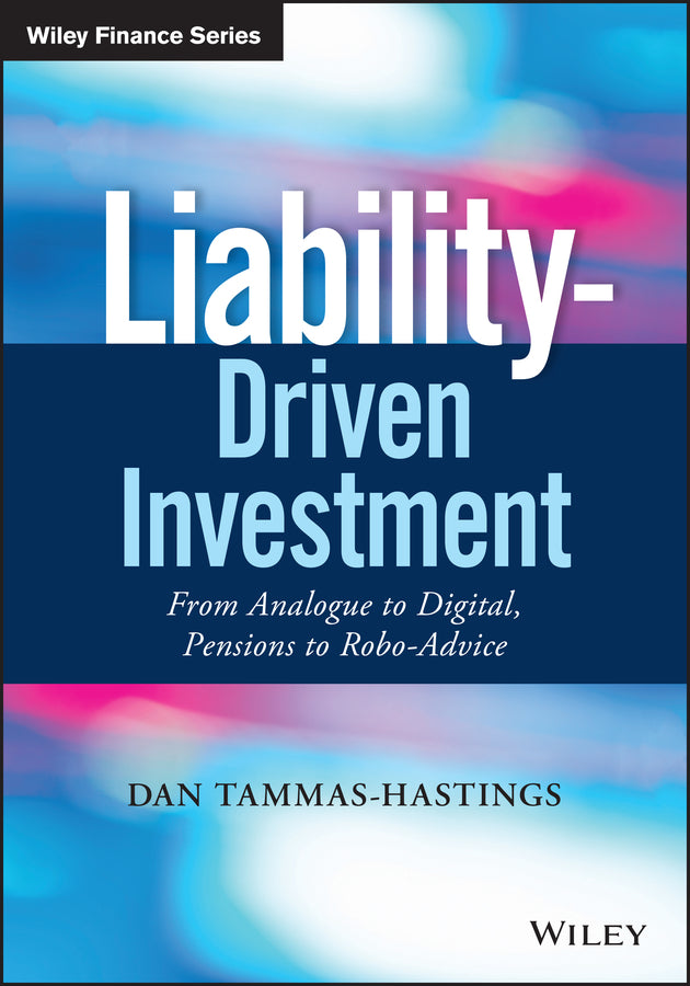 Liability-Driven Investment; From Analogue to Digital, Pensions to Robo-Advice (Hardback) 9781119441953