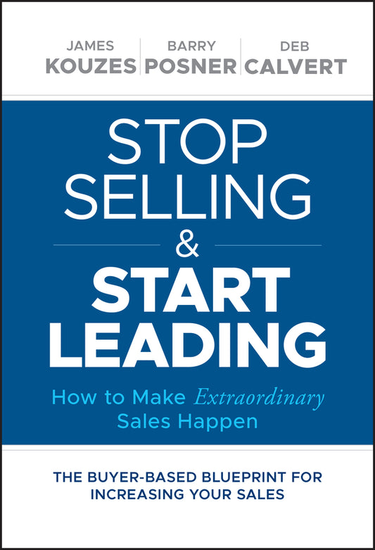 Stop Selling and Start Leading; How to Make Extraordinary Sales Happen (Hardback) 9781119446286