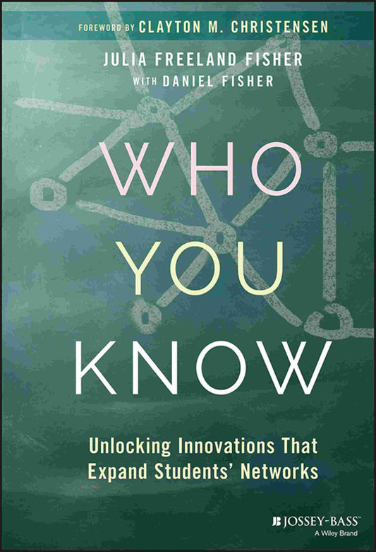 Who You Know; Unlocking Innovations That Expand Students' Networks (Hardback) 9781119452928