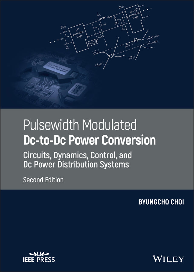 Pulsewidth Modulated DC-to-DC Power Conversion; Circuits, Dynamics, Control, and DC Power Distribution Systems (Hardback) 9781119454458