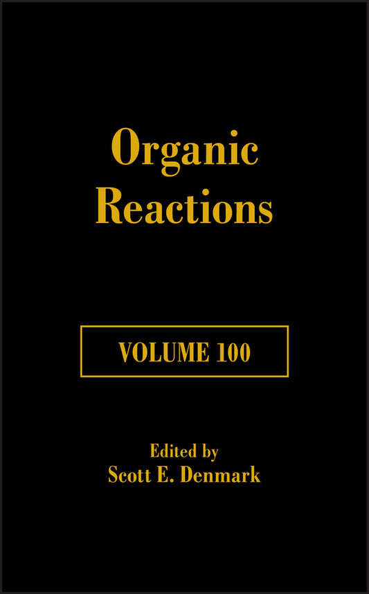 Organic Reactions, Volume 100 (Hardback) 9781119456667