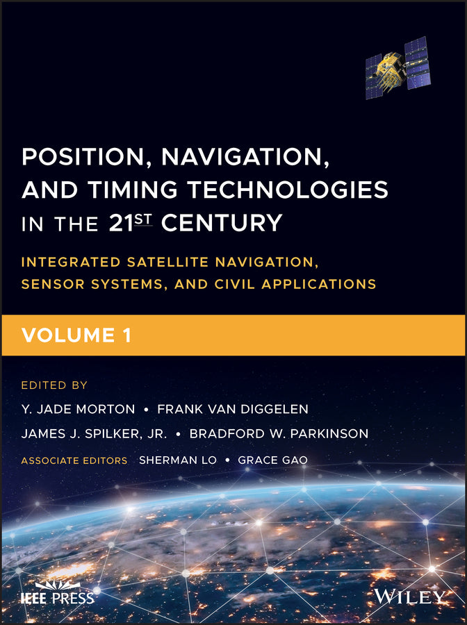 Position, Navigation, and Timing Technologies in the 21st Century; Integrated Satellite Navigation, Sensor Systems, and Civil Applications, Volume 1 (Hardback) 9781119458418