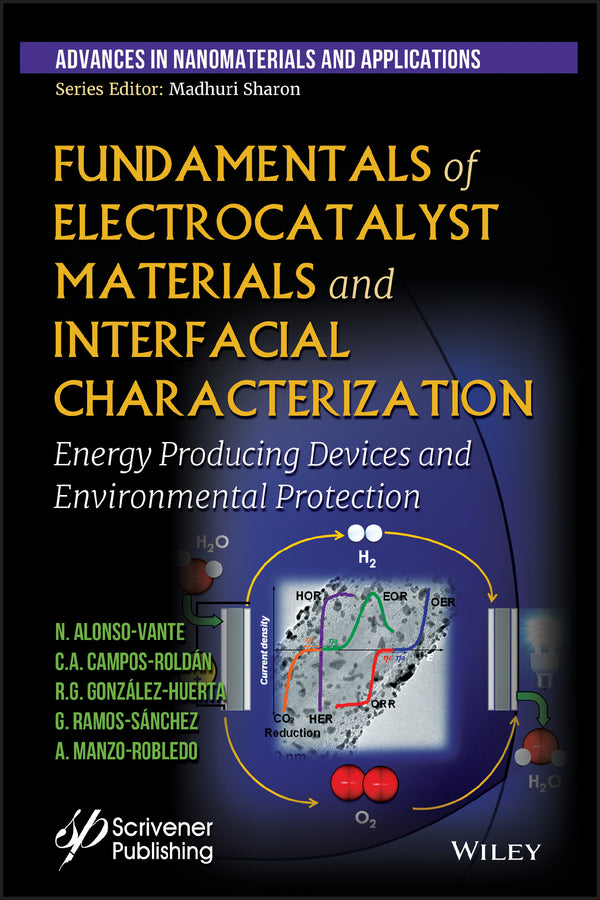 Fundamentals of Electrocatalyst Materials and Interfacial Characterization; Energy Producing Devices and Environmental Protection (Hardback) 9781119460077