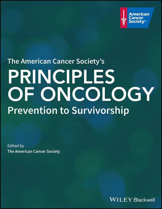 The American Cancer Society's Principles of Oncology; Prevention to Survivorship (Hardback) 9781119468844