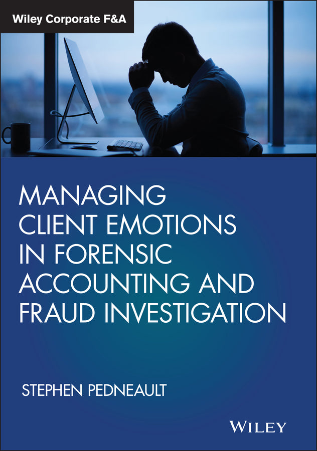 Managing Client Emotions in Forensic Accounting and Fraud Investigation (Hardback) 9781119471493