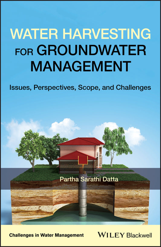 Water Harvesting for Groundwater Management; Issues, Perspectives, Scope, and Challenges (Hardback) 9781119471905