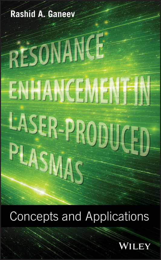 Resonance Enhancement in Laser-Produced Plasmas; Concepts and Applications (Hardback) 9781119472247