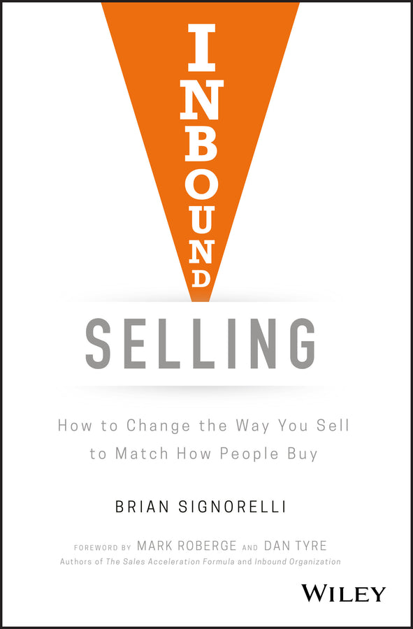 Inbound Selling; How to Change the Way You Sell to Match How People Buy (Hardback) 9781119473411