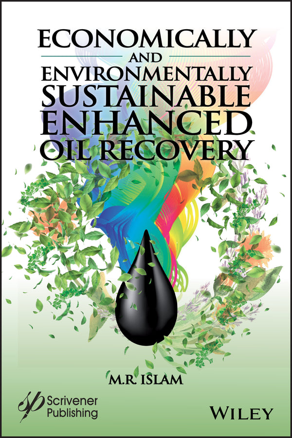 Economically and Environmentally Sustainable Enhanced Oil Recovery (Hardback) 9781119479093