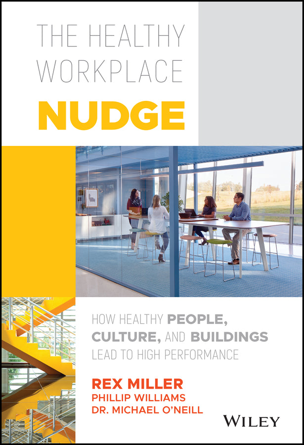 The Healthy Workplace Nudge; How Healthy People, Culture, and Buildings Lead to High Performance (Hardback) 9781119480129