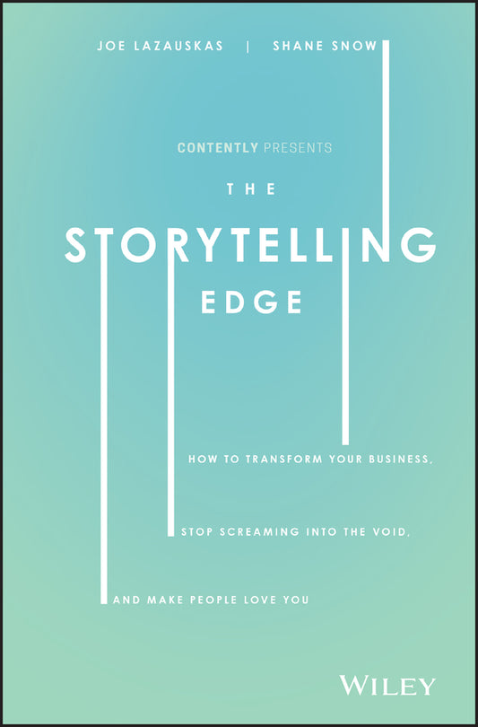 The Storytelling Edge; How to Transform Your Business, Stop Screaming into the Void, and Make People Love You (Hardback) 9781119483359