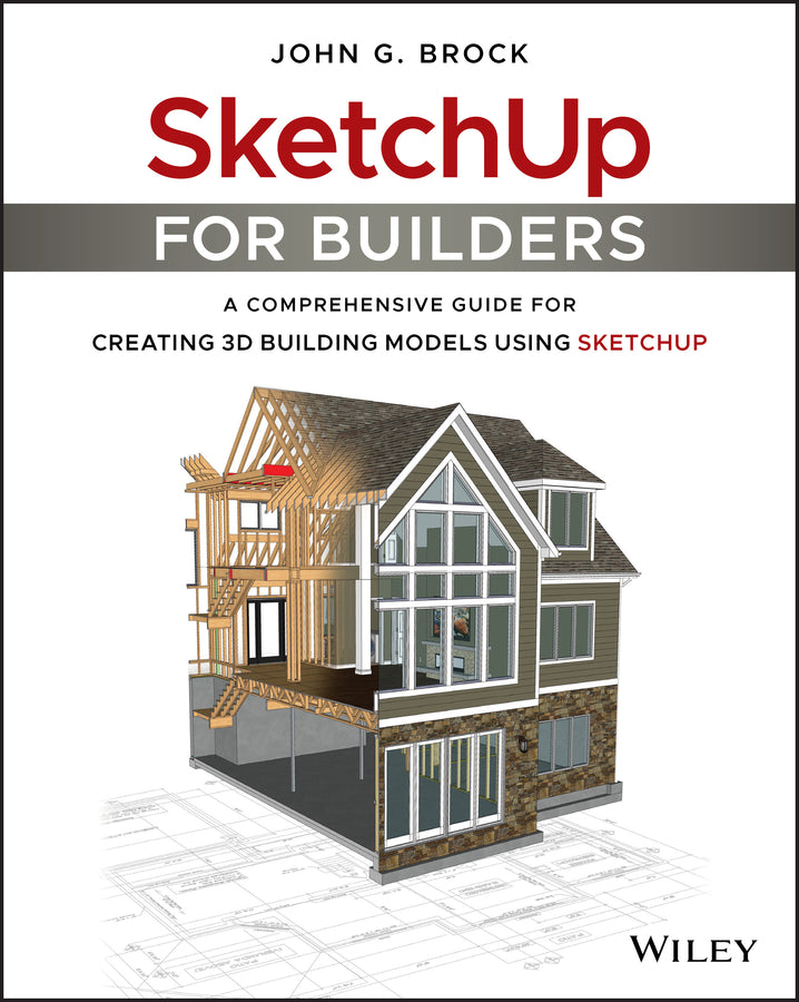 SketchUp for Builders; A Comprehensive Guide for Creating 3D Building Models Using SketchUp (Paperback / softback) 9781119484004