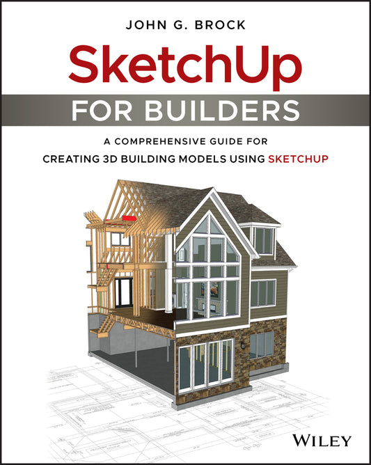SketchUp for Builders; A Comprehensive Guide for Creating 3D Building Models Using SketchUp (Paperback / softback) 9781119484004