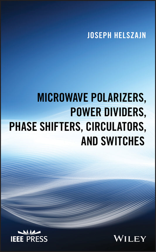 Microwave Polarizers, Power Dividers, Phase Shifters, Circulators and Switches (Hardback) 9781119490050